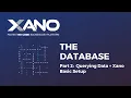 The Database - Part 2 Querying Data Xano Basic Database Setup
