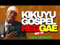 KIKUYU GOSPEL REGGAE MIX 19 || NDEREREKA EDITION & KIKUYU HYMNS || DJ KEVIN THEE MINISTER