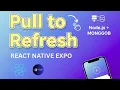 React Native Pull to Refresh with Expo Full-Stack Node js MongoDB