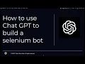 How to use Chat GPT to build a selenium bot