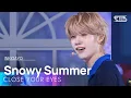 Download Lagu CLOSE YOUR EYES - Snowy Summer | SBS 250713 방송