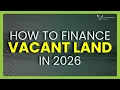 Vacant Land Loans Made Simple Everything You Need to Know