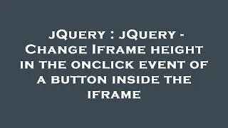 jQuery jQuery - Change Iframe height in the onclick event of a button inside the iframe