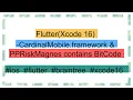 Flutter Xcode 16 - CardinalMobile framework PPRiskMagnes contains BitCode