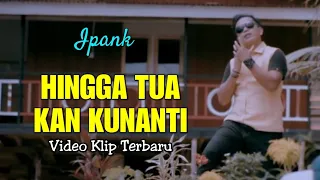 Download IPANK - HINGGA TUA KAN KUNANTI ( New Lyric Music Video ) not Official Video HD MP3