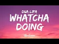 Dua Lipa - Whatcha Doing (Lyrics)