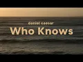 Daniel Caesar - Who Knows (lyrics)