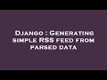 Django Generating simple RSS feed from parsed data
