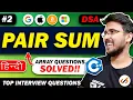 Pair sum Coding Interview Preparation Must Do programming questions Explain in Hindi