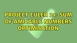 Project Euler 21 Sum of amicable numbers optimisation 2 Solutions