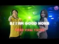 Download Lagu DJ I AM GOOD NOKA TREND VIRAL TIKTOK