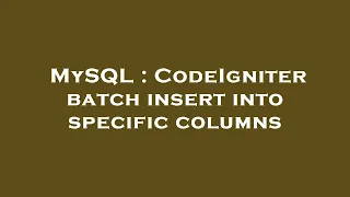 MySQL CodeIgniter batch insert into specific columns