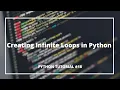 Creating Infinite Loops in Python Python Tutorials for Absolute Beginners