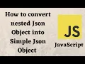 How to convert nested Json Object into Simple Json Object using JavaScript