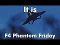HAPPY F4 PHANTOM FRIDAY!!!!!
