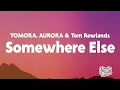 TOMORA, AURORA & Tom Rowlands - SOMEWHERE ELSE (Lyrics)
