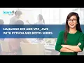 Managing Ec2 And Vpc Aws With Python And Boto3 Series Aws Boto3 Python Tutorial By Learnfly