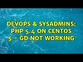 DevOps SysAdmins PHP 5 4 on CentOS 5 - GD Not Working 2 Solutions