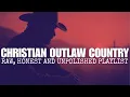 Lagu Raw Christian Outlaw Country Playlist - Songs of Faith, Redemption \u0026 Regret