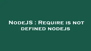 NodeJS Require is not defined nodejs