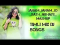 Lagu Janam Janam Jo Sath Nibhaye Mashup Songs Timli mix dj 