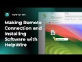 Making Remote Connection and Installing Software with HelpWire