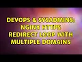 DevOps SysAdmins Nginx HTTPS redirect loop with multiple domains