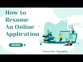 Focus for Parents How to Resume an Online Application