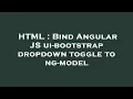 HTML Bind Angular JS ui-bootstrap dropdown toggle to ng-model