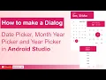 How to make a Dialog Date Picker Month Year Picker and Year Picker in Android Studio