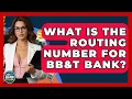 What Is The Routing Number For BB T Bank - Ask Your Bank Teller