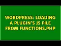 Wordpress Loading a plugin s js file from functions php
