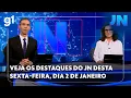 Lagu JORNAL NACIONAL: veja os detalhes do JN desta sexta-feira, dia 2 de janeiro