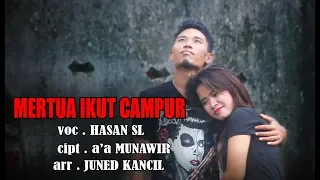 Download MERTUA IKUT CAMPUR - HASAN SL MP3