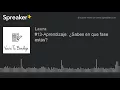 -Aprendizaje Sabes en que fase estas hecho con Spreaker