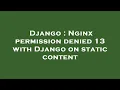 Django Nginx permission denied 13 with Django on static content