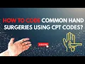 STEP-BY-STEP COMMON CPT COMPLEX HAND SURGERY CODING