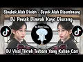 Download Lagu SINGKEK ALAH DIULEH - SAYUK ALAH DISAMBUANG || DJ PENAK DIAWAK KAYO DIURANG - VIRAL TIKTOK TERBARU