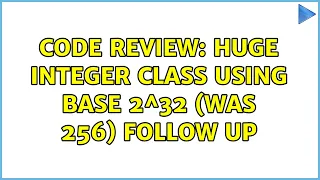Code Review Huge integer class using base 2 32 was 256 follow up 3 Solutions