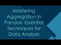 Mastering Aggregation in Pandas Essential Techniques for Data Analysis