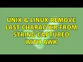 Unix Linux Remove last character from string captured with awk