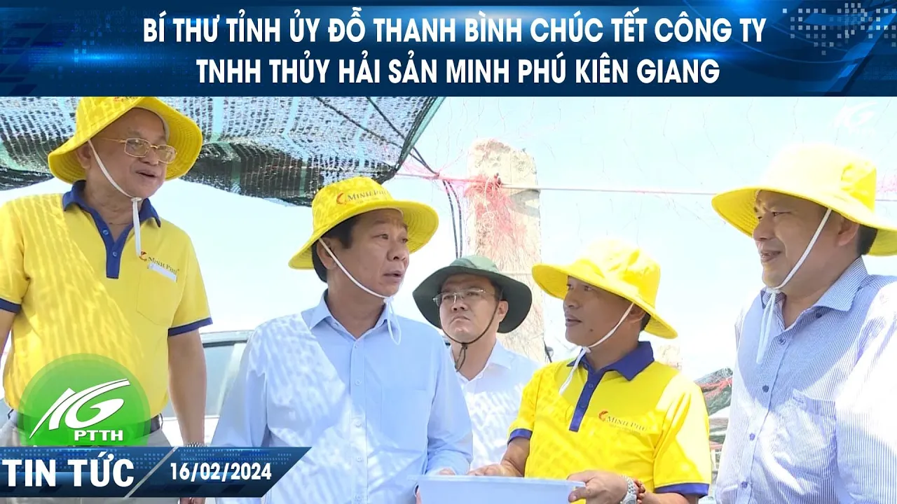 Outline Video Bí thư Tỉnh ủy Đỗ Thanh Bình chúc tết công ty TNHH thủy hải sản Minh Phú Kiên Giang | THKG