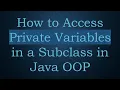 How to Access Private Variables in a Subclass in Java OOP