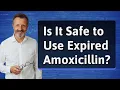 Is It Safe to Use Expired Amoxicillin