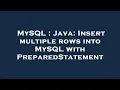 MySQL Java Insert multiple rows into MySQL with PreparedStatement