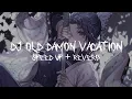 Download Lagu DJ OLD DAMON VACATION (Speed Up + Reverb)