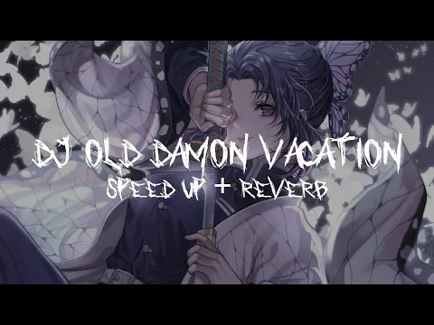 Download MP3 DJ OLD DAMON VACATION (Speed Up + Reverb)