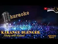 Download Lagu KAKANGE BLENGER KARAOKE Abang willi diyepali