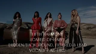 Fifth Harmony - Scared Of Happy (Hidden/Background, Filtered \u0026 Lead Vocals + Ad-Libs)