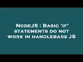 NodeJS Basic if statements do not work in handlebars JS